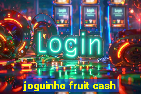 joguinho fruit cash